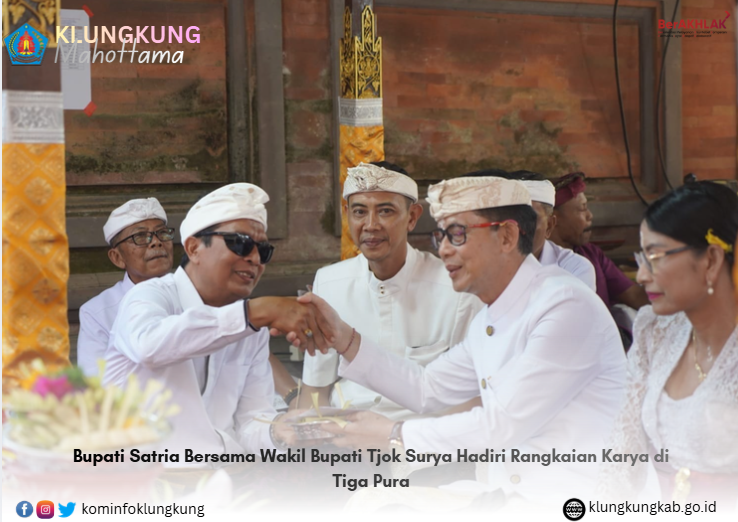 Perkokoh Ketahanan Budaya, Bupati Satria Bersama Wakil Bupati Tjok Surya Hadiri Rangkaian Karya di Tiga Pura